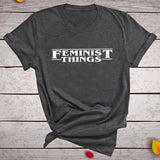 FEMINIST THINGS Pinting Women T-shirt Feminist Feminism Round Neck Summer Tees T-shirt Camisetas Mujer 2020 Hipster Tops Women